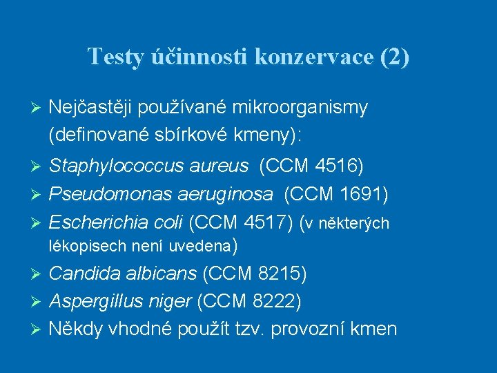 Testy účinnosti konzervace (2) Ø Nejčastěji používané mikroorganismy (definované sbírkové kmeny): Staphylococcus aureus (CCM