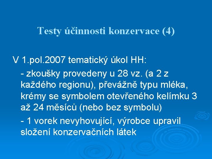 Testy účinnosti konzervace (4) V 1. pol. 2007 tematický úkol HH: - zkoušky provedeny