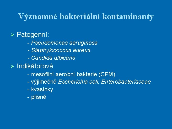 Významné bakteriální kontaminanty Ø Patogenní: - Pseudomonas aeruginosa - Staphylococcus aureus - Candida albicans