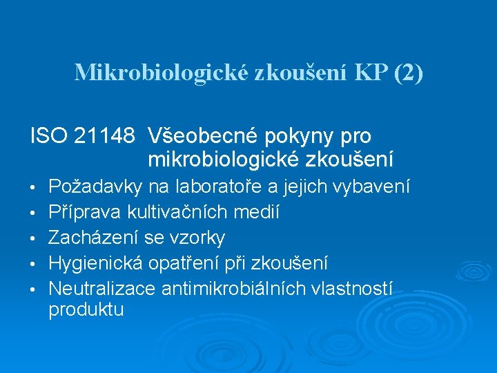Mikrobiologické zkoušení KP (2) ISO 21148 Všeobecné pokyny pro mikrobiologické zkoušení • • •