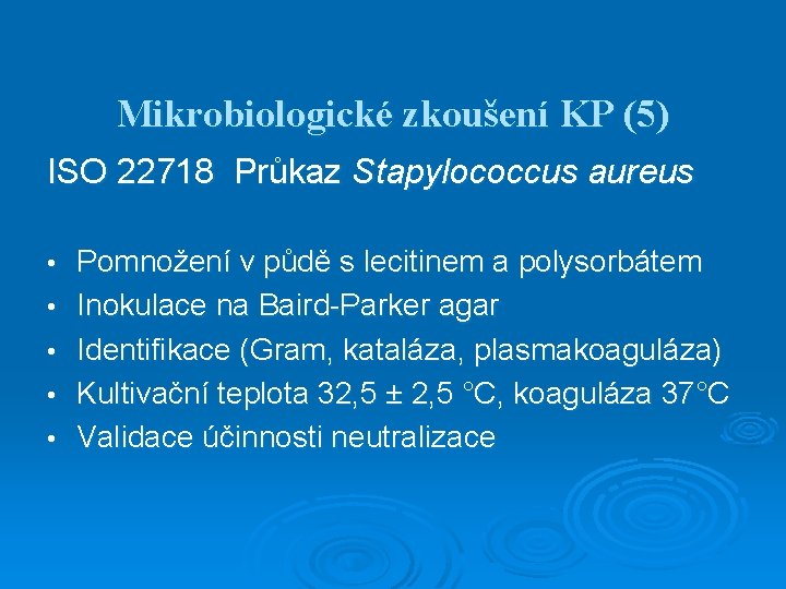 Mikrobiologické zkoušení KP (5) ISO 22718 Průkaz Stapylococcus aureus • • • Pomnožení v