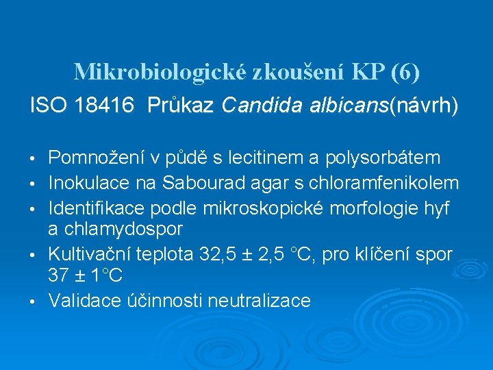Mikrobiologické zkoušení KP (6) ISO 18416 Průkaz Candida albicans(návrh) • • • Pomnožení v