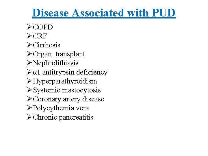Disease Associated with PUD Ø COPD Ø CRF Ø Cirrhosis Ø Organ transplant Ø