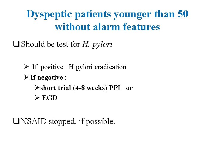 Dyspeptic patients younger than 50 without alarm features q Should be test for H.