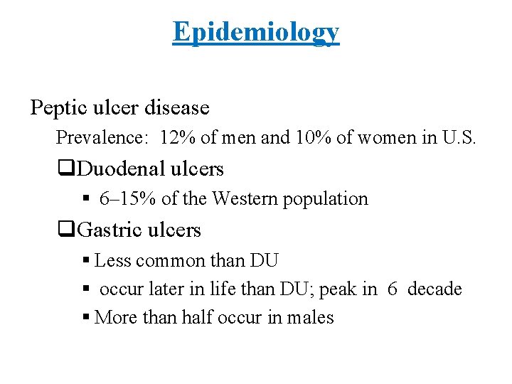 Epidemiology Peptic ulcer disease Prevalence: 12% of men and 10% of women in U.