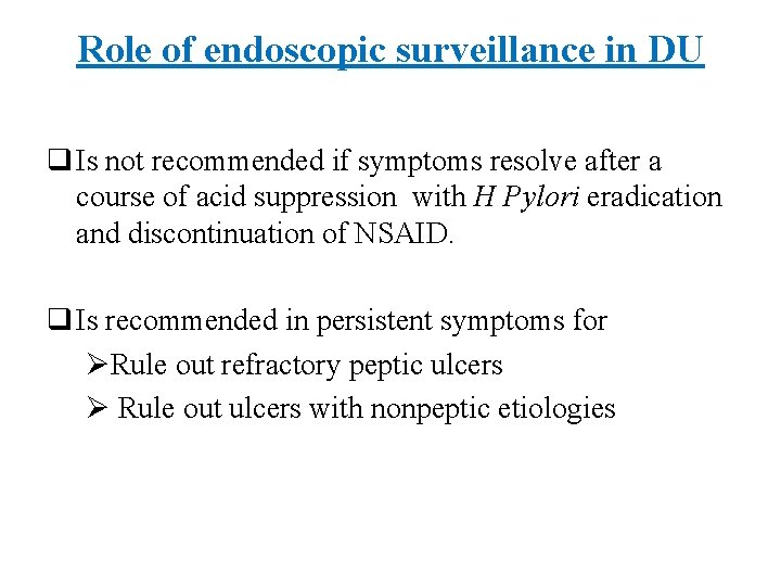 Role of endoscopic surveillance in DU q Is not recommended if symptoms resolve after