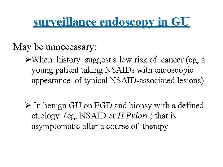 surveillance endoscopy in GU May be unnecessary: ØWhen history suggest a low risk of