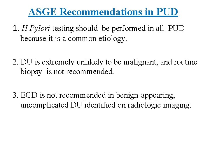 ASGE Recommendations in PUD 1. H Pylori testing should be performed in all PUD