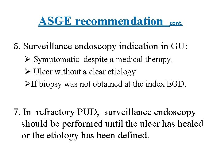 ASGE recommendation cont. 6. Surveillance endoscopy indication in GU: Ø Symptomatic despite a medical