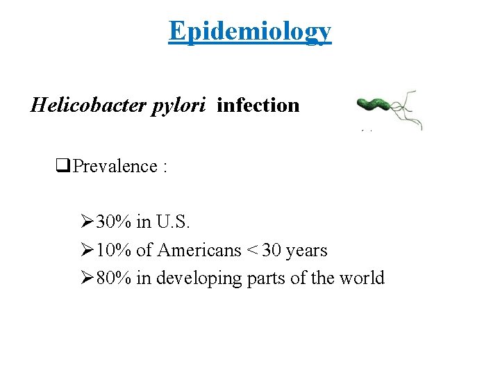 Epidemiology Helicobacter pylori infection q. Prevalence : Ø 30% in U. S. Ø 10%