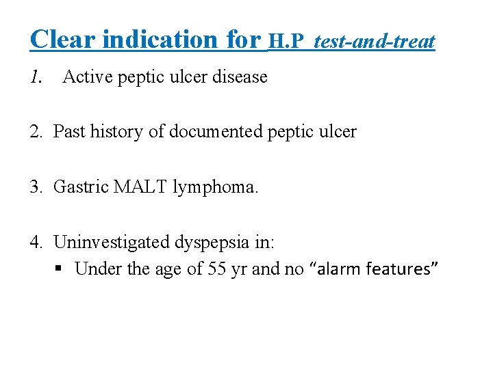 Clear indication for H. P test-and-treat 1. Active peptic ulcer disease 2. Past history