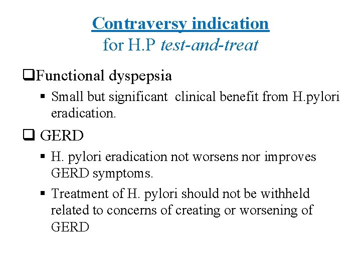 Contraversy indication for H. P test-and-treat q. Functional dyspepsia § Small but significant clinical