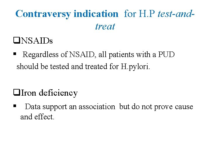 Contraversy indication for H. P test-andtreat q. NSAIDs § Regardless of NSAID, all patients