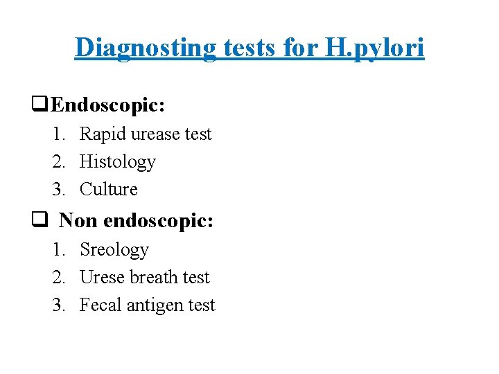 Diagnosting tests for H. pylori q. Endoscopic: 1. Rapid urease test 2. Histology 3.