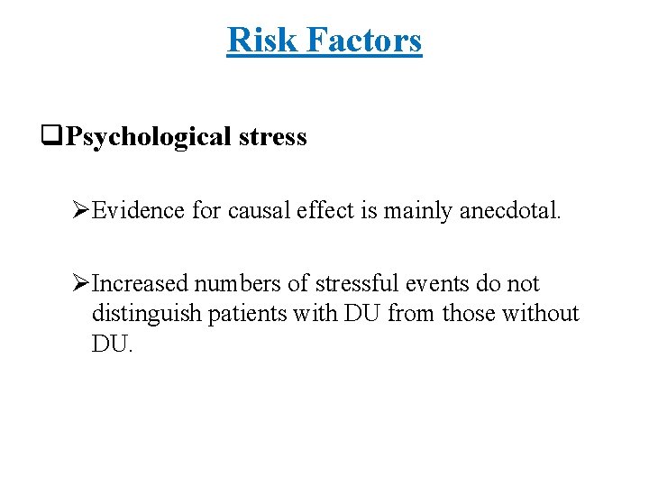 Risk Factors q. Psychological stress ØEvidence for causal effect is mainly anecdotal. ØIncreased numbers