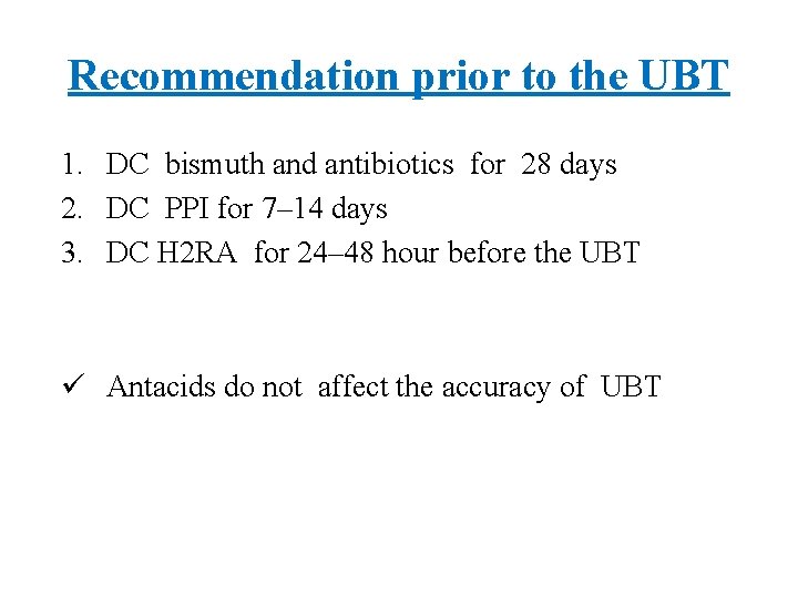 Recommendation prior to the UBT 1. DC bismuth and antibiotics for 28 days 2.