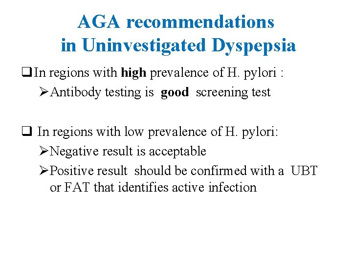 AGA recommendations in Uninvestigated Dyspepsia q In regions with high prevalence of H. pylori