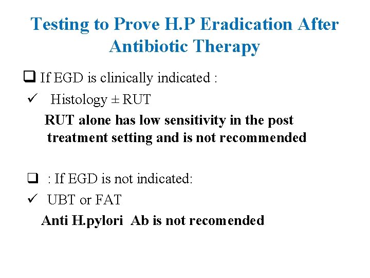 Testing to Prove H. P Eradication After Antibiotic Therapy q If EGD is clinically