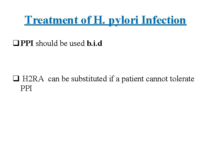 Treatment of H. pylori Infection q PPI should be used b. i. d q