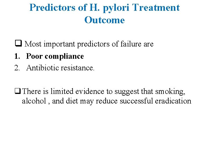 Predictors of H. pylori Treatment Outcome q Most important predictors of failure are 1.