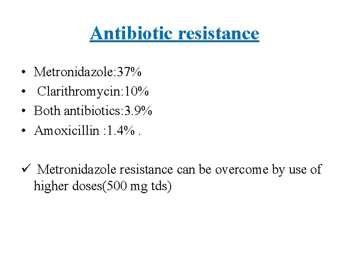 Antibiotic resistance • • Metronidazole: 37% Clarithromycin: 10% Both antibiotics: 3. 9% Amoxicillin :