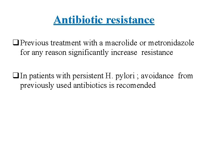 Antibiotic resistance q Previous treatment with a macrolide or metronidazole for any reason significantly