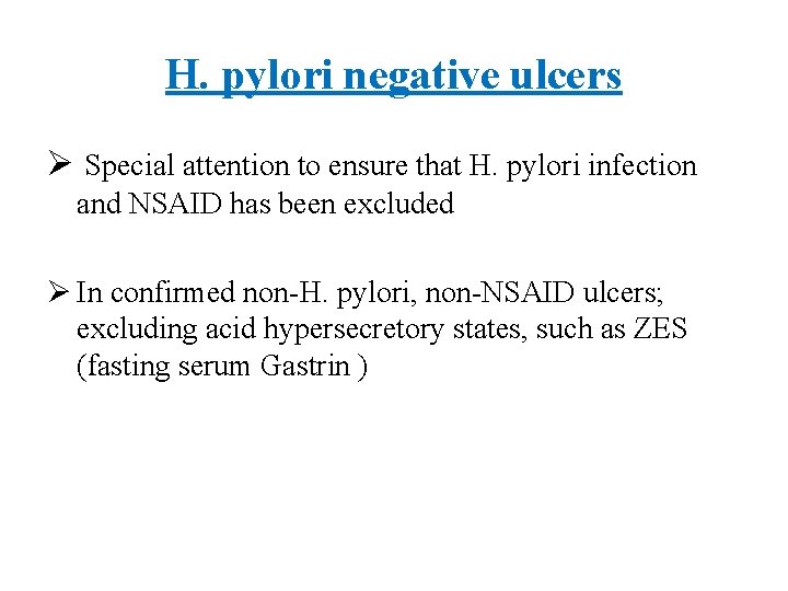 H. pylori negative ulcers Ø Special attention to ensure that H. pylori infection and