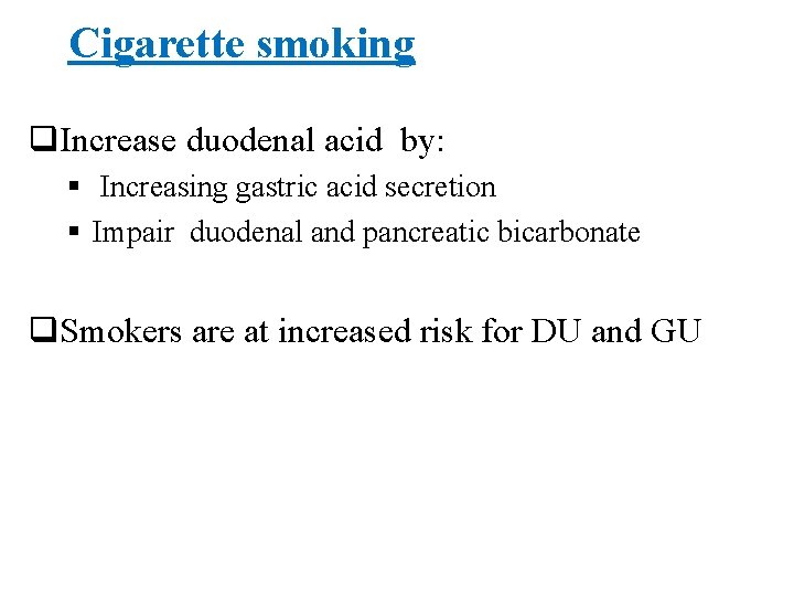 Cigarette smoking q. Increase duodenal acid by: § Increasing gastric acid secretion § Impair