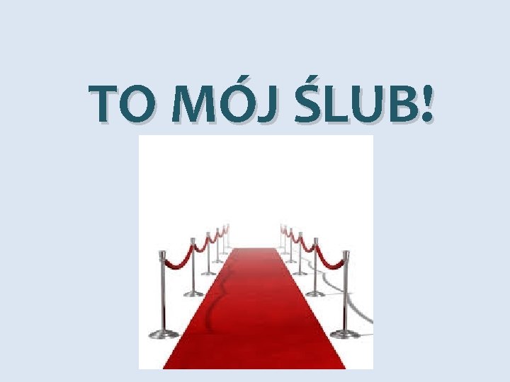 TO MÓJ ŚLUB! 