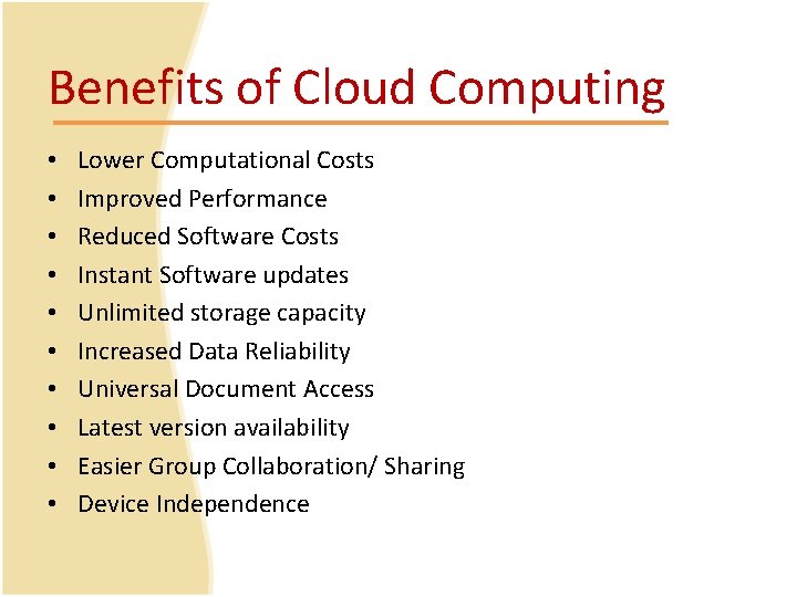 Benefits of Cloud Computing • • • Lower Computational Costs Improved Performance Reduced Software Benefits of Cloud Computing • • • Lower Computational Costs Improved Performance Reduced Software