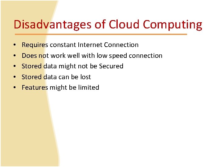 Disadvantages of Cloud Computing • • • Requires constant Internet Connection Does not work Disadvantages of Cloud Computing • • • Requires constant Internet Connection Does not work