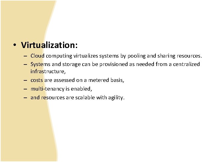 • Virtualization: – Cloud computing virtualizes systems by pooling and sharing resources. – • Virtualization: – Cloud computing virtualizes systems by pooling and sharing resources. –