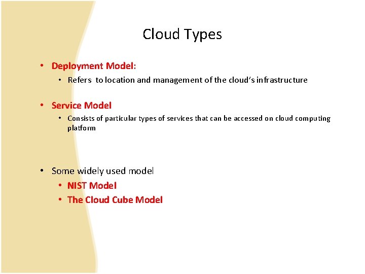 Cloud Types • Deployment Model: • Refers to location and management of the cloud’s Cloud Types • Deployment Model: • Refers to location and management of the cloud’s