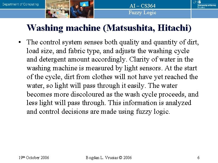 AI – CS 364 Fuzzy Logic Washing machine (Matsushita, Hitachi) • The control system