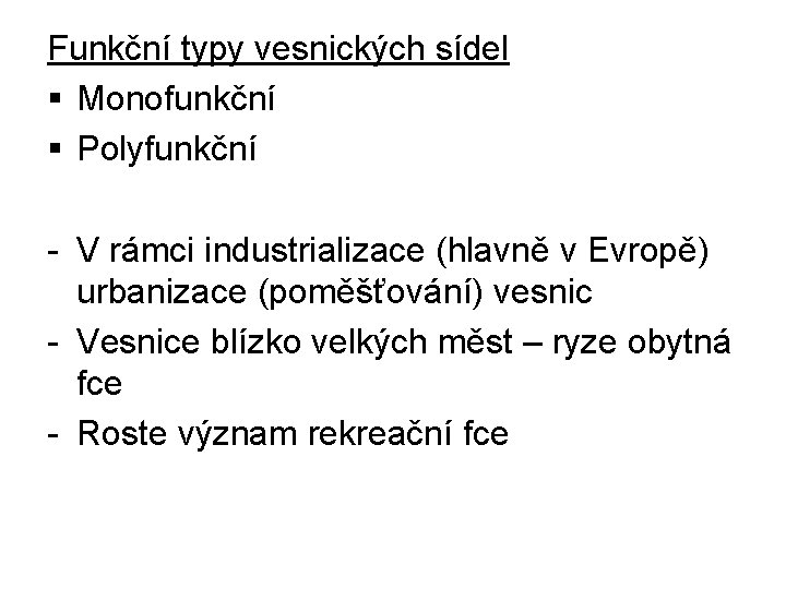 Funkční typy vesnických sídel § Monofunkční § Polyfunkční - V rámci industrializace (hlavně v