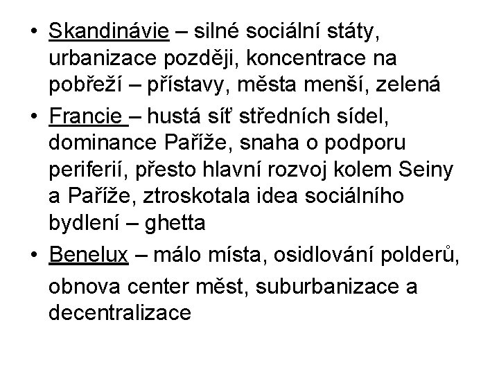  • Skandinávie – silné sociální státy, urbanizace později, koncentrace na pobřeží – přístavy,