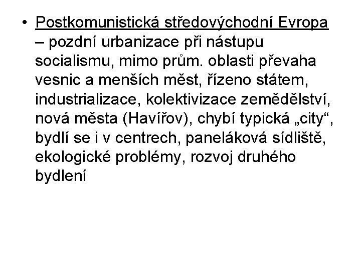  • Postkomunistická středovýchodní Evropa – pozdní urbanizace při nástupu socialismu, mimo prům. oblasti