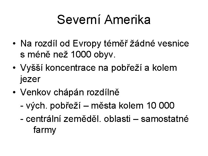 Severní Amerika • Na rozdíl od Evropy téměř žádné vesnice s méně než 1000