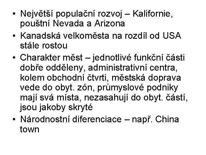  • Největší populační rozvoj – Kalifornie, pouštní Nevada a Arizona • Kanadská velkoměsta