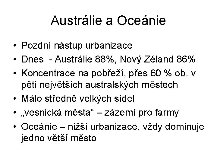 Austrálie a Oceánie • Pozdní nástup urbanizace • Dnes - Austrálie 88%, Nový Zéland