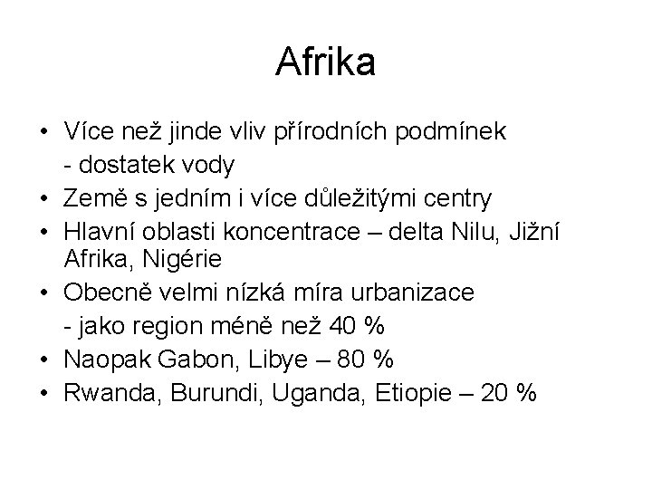 Afrika • Více než jinde vliv přírodních podmínek - dostatek vody • Země s