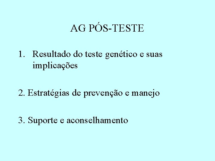 AG PÓS-TESTE 1. Resultado do teste genético e suas implicações 2. Estratégias de prevenção