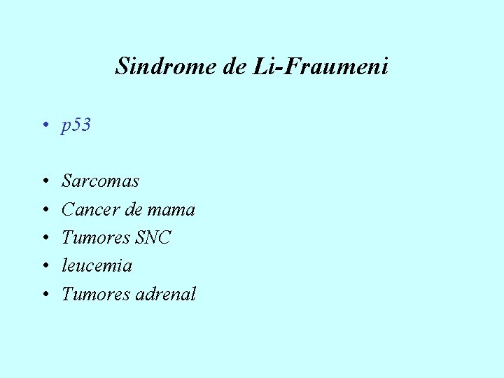 Sindrome de Li-Fraumeni • p 53 • • • Sarcomas Cancer de mama Tumores