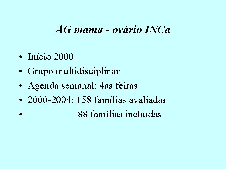 AG mama - ovário INCa • • • Início 2000 Grupo multidisciplinar Agenda semanal: