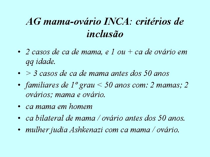 AG mama-ovário INCA: critérios de inclusão • 2 casos de ca de mama, e