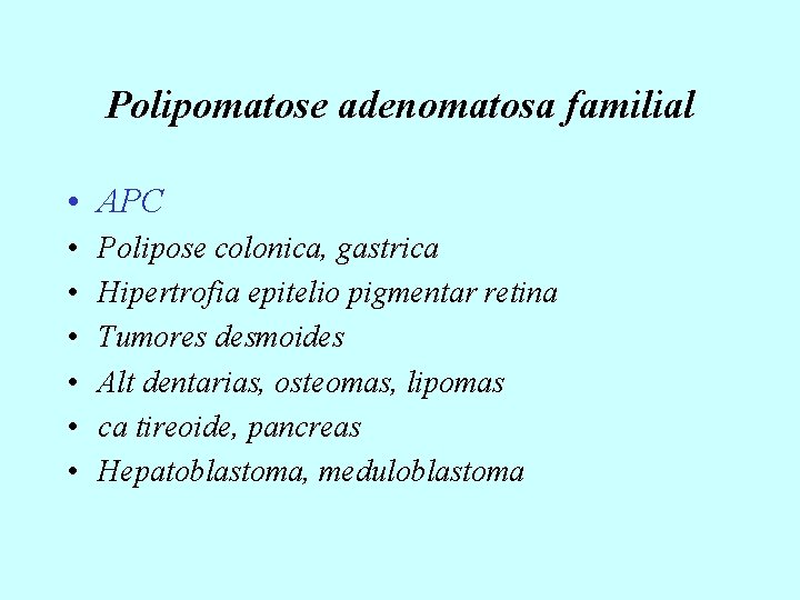 Polipomatose adenomatosa familial • APC • • • Polipose colonica, gastrica Hipertrofia epitelio pigmentar