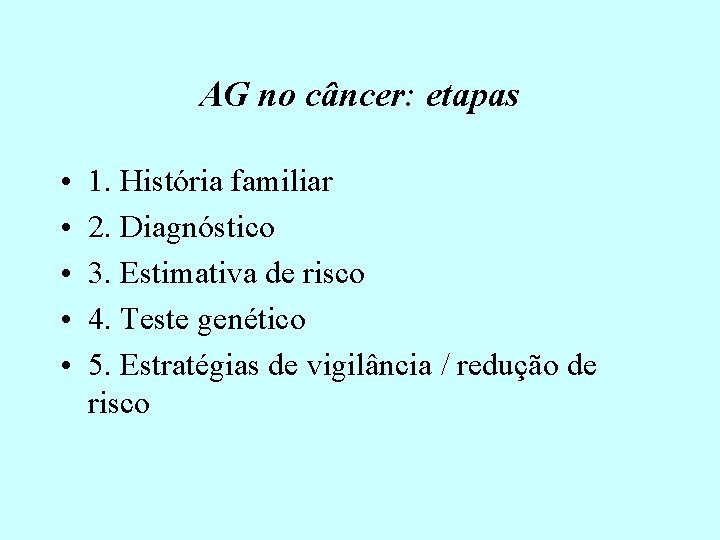 AG no câncer: etapas • • • 1. História familiar 2. Diagnóstico 3. Estimativa