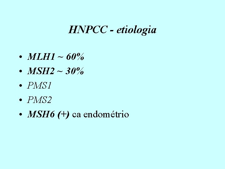 HNPCC - etiologia • • • MLH 1 ~ 60% MSH 2 ~ 30%