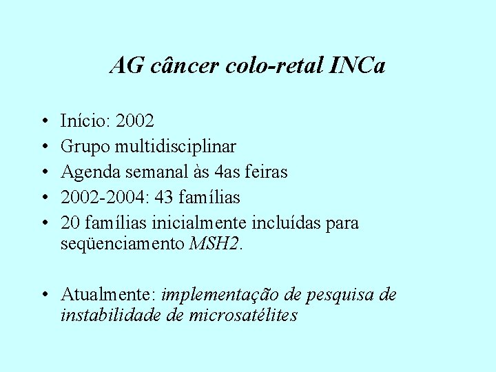 AG câncer colo-retal INCa • • • Início: 2002 Grupo multidisciplinar Agenda semanal às