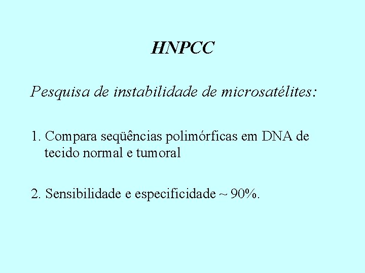 HNPCC Pesquisa de instabilidade de microsatélites: 1. Compara seqüências polimórficas em DNA de tecido